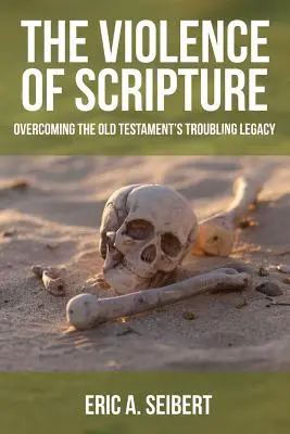 Violența Scripturii: Depășirea moștenirii tulburătoare a Vechiului Testament - The Violence of Scripture: Overcoming the Old Testament's Troubling Legacy