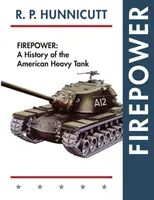 Puterea de foc: O istorie a tancurilor grele americane - Firepower: A History of the American Heavy Tank