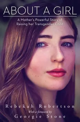Despre o fată: Povestea puternică a unei mame despre creșterea copilului ei transsexual - About a Girl: A Mother's Powerful Story of Raising Her Transgender Child