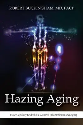 Îmbătrânirea Hazing: Cum controlează endoteliile capilare inflamația și îmbătrânirea - Hazing Aging: How Capillary Endothelia Control Inflammation and Aging