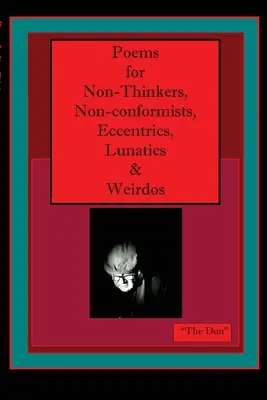 Poezii pentru nepăsători, nonconformiști, excentrici, lunatici și ciudați - Poems for Non-Thinkers, Non-Conformists, Eccentrics, Lunatics & Weirdos