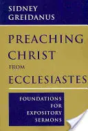 Predicarea lui Hristos din Eclesiastul: Fundamente pentru predici expozitive - Preaching Christ from Ecclesiastes: Foundations for Expository Sermons