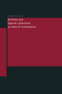Arhivele și colecțiile speciale ca locuri de contestare - Archives and Special Collections as Sites of Contestation