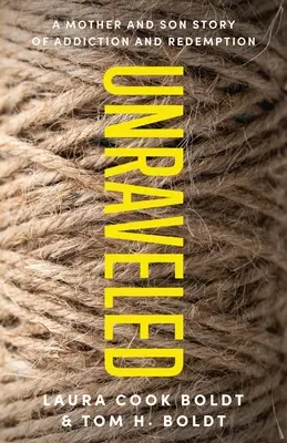 Unraveled: Povestea unei mame și a unui fiu despre dependență și răscumpărare - Unraveled: A Mother and Son Story of Addiction and Redemption