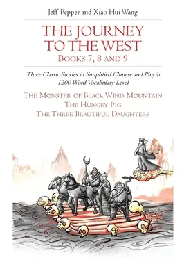 Călătoria spre Vest, cărțile 7, 8 și 9: Trei povești clasice în chineză simplificată și pinyin, nivel de vocabular de 1200 de cuvinte - The Journey to the West, Books 7, 8 and 9: Three Classic Stories in Simplified Chinese and Pinyin, 1200 Word Vocabulary Level