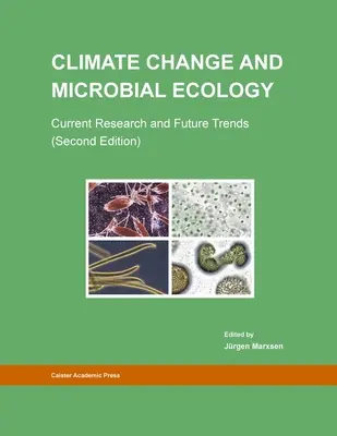 Schimbările climatice și ecologia microbiană: Cercetări actuale și tendințe viitoare (ediția a doua) - Climate Change and Microbial Ecology: Current Research and Future Trends (Second Edition)