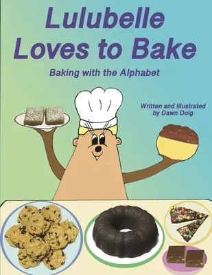Lulubelle Loves to Bake: Coacere cu alfabetul: O aventură a urșilor cu pantofi mari și a prietenilor - Lulubelle Loves to Bake: Baking with the Alphabet: A Big Shoe Bears and Friends Adventure