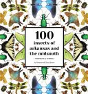 100 Insecte din Arkansas și Midsouth: Portrete și povești - 100 Insects of Arkansas and the Midsouth: Portraits & Stories