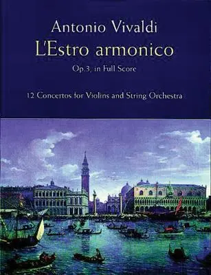 L'Estro Armonico, op. 3, în partitură completă: 12 concerte pentru 1, 2 și 4 viori - L'Estro Armonico, Op. 3, in Full Score: 12 Concertos for 1, 2 and 4 Violins