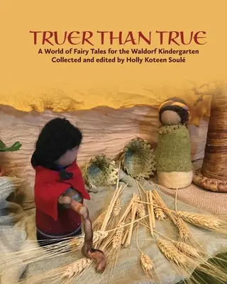 Trueer Than True: O lume de basme pentru grădinița Waldorf: O lume de basme pentru grădinița Waldorf - Truer Than True: A World of Fairy Tales for the Waldorf Kindergarten: A World of Fairy Tales for the Waldorf Kindergarten
