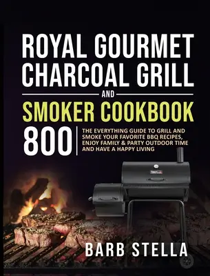 Royal Gourmet Charcoal Grill & Smoker Cookbook 800: Ghidul complet pentru a prăji și afuma rețetele dvs. preferate de grătar, bucurați-vă de familie și petrecere în aer liber Ti - Royal Gourmet Charcoal Grill & Smoker Cookbook 800: The Everything Guide to Grill and Smoke Your Favorite BBQ Recipes, Enjoy Family & Party Outdoor Ti