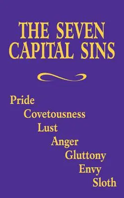 Cele șapte păcate capitale: Mândria, pofta, lăcomia, mânia, lăcomia, invidia, lenea - The Seven Capital Sins: Pride, Covetousness, Lust, Anger, Gluttony, Envy, Sloth