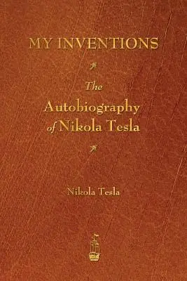 Invențiile mele: Autobiografia lui Nikola Tesla - My Inventions: The Autobiography of Nikola Tesla