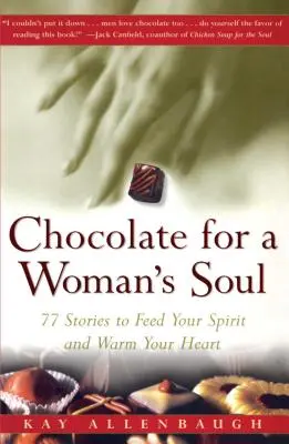 Ciocolată pentru sufletul unei femei: 77 de povestiri pentru a-ți hrăni spiritul și a-ți încălzi inima - Chocolate for a Womans Soul: 77 Stories to Feed Your Spirit and Warm Your Heart