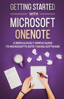 Getting Started With Microsoft OneNote: Un ghid ridicol de simplu pentru software-ul Microsoft de luat notițe - Getting Started With Microsoft OneNote: A Ridiculously Simple Guide to Microsoft's Note Taking Software