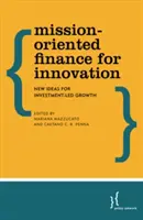 Finanțare orientată spre misiune pentru inovare: Idei noi pentru o creștere bazată pe investiții - Mission-Oriented Finance for Innovation: New Ideas for Investment-Led Growth