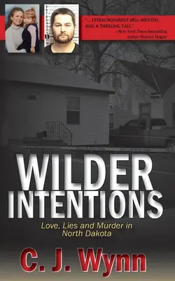 Intenții mai sălbatice: Dragoste, minciuni și crimă în Dakota de Nord - Wilder Intentions: Love, Lies and Murder in North Dakota