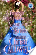 Pentru totdeauna logodită, niciodată mireasă: Seria Anotimpuri scandaloase - Forever Betrothed, Never the Bride: Scandalous Seasons Series