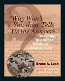 De ce nu ne spuneți pur și simplu răspunsul? Predarea gândirii istorice în clasele 7-12 - Why Won't You Just Tell Us the Answer?: Teaching Historical Thinking in Grades 7-12