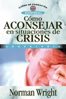 Cmo Aconsejar En Situaciones de Crisis = Consiliere în situații de criză - Cmo Aconsejar En Situaciones de Crisis = Crisis Counseling