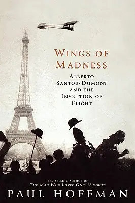 Aripile nebuniei: Alberto Santos-Dumont și inventarea zborului - Wings of Madness: Alberto Santos-Dumont and the Invention of Flight