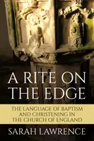 A Rite on the Edge: Limbajul botezului și al botezului în Biserica Angliei - A Rite on the Edge: The Language of Baptism and Christening in the Church of England