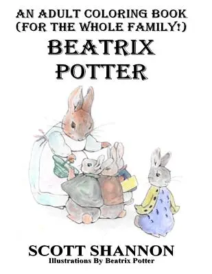 O carte de colorat pentru adulți (pentru întreaga familie!) Beatrix Potter - An Adult Coloring Book (For The Whole Family!) Beatrix Potter
