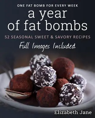 Un an de bombe de grăsime: 52 de rețete dulci și savuroase Seaonal - A Year of Fat Bombs: 52 Seaonal Sweet & Savory Recipes