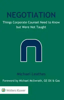 Negocierea: Lucruri pe care consilierii corporativi trebuie să le știe, dar nu le-au învățat - Negotiation: Things Corporate Counsel Need to Know but Were Not Taught