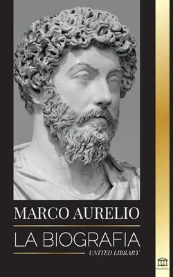 Marcus Aurelius: Biografia - Viața unui împărat roman stoic - Marcus Aurelio: La biografa - La vida de un emperador romano estoico