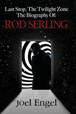 Last Stop, the Twilight Zone: Biografia lui Rod Serling - Last Stop, the Twilight Zone: The Biography of Rod Serling