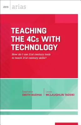 Predarea celor 4C cu ajutorul tehnologiei: Cum folosesc instrumentele secolului XXI pentru a preda competențele secolului XXI? (ASCD Arias) - Teaching the 4Cs with Technology: How Do I Use 21st Century Tools to Teach 21st Century Skills? (ASCD Arias)