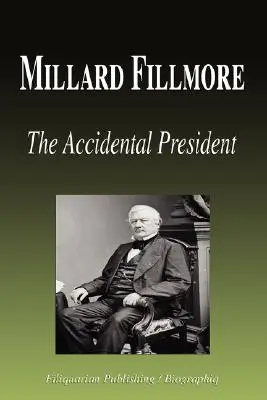 Millard Fillmore - Președintele accidental (biografie) - Millard Fillmore - The Accidental President (Biography)