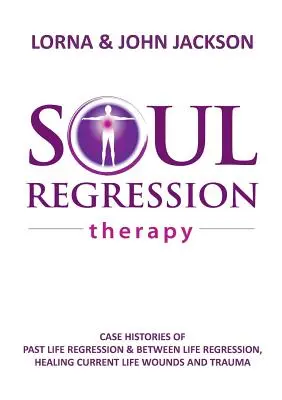 Terapia regresiei sufletești - Regresia vieții trecute și regresia între vieți, vindecarea rănilor și traumelor vieții actuale - Soul Regression Therapy - Past Life Regression and Between Life Regression, Healing Current Life Wounds and Trauma