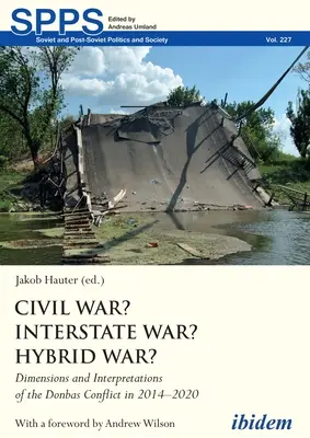 Război civil? Război interstatal? Război hibrid?: Dimensiuni și interpretări ale conflictului din Donbas în perioada 2014-2020 - Civil War? Interstate War? Hybrid War?: Dimensions and Interpretations of the Donbas Conflict in 2014-2020