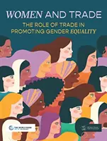 Femeile și comerțul: Rolul comerțului în promovarea egalității de gen - Women and Trade: The Role of Trade in Promoting Gender Equality