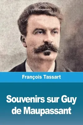Amintiri despre Guy de Maupassant - Souvenirs sur Guy de Maupassant