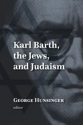 Karl Barth, evreii și iudaismul - Karl Barth, the Jews, and Judaism