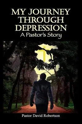 Călătoria mea prin depresie: Povestea unui pastor - My Journey Through Depression: A Pastor's Story