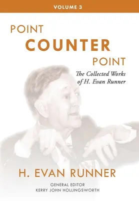 Operele colecționate ale lui H. Evan Runner, vol. 3: Punct contra punct - The Collected Works of H. Evan Runner, Vol. 3: Point Counter Point