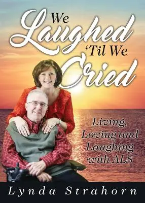 We Laughed 'Til We Cried: Trăind, iubind și râzând cu ALS - We Laughed 'Til We Cried: Living, Loving and Laughing with ALS