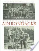 Un paradis pentru băieți și fete: Tabere pentru copii în Adirondacks - A Paradise for Boys and Girls: Children's Camps in the Adirondacks
