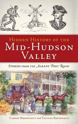 Istoria ascunsă a Văii Mid-Hudson: Povești din Albany Post Road - Hidden History of the Mid-Hudson Valley: Stories from the Albany Post Road
