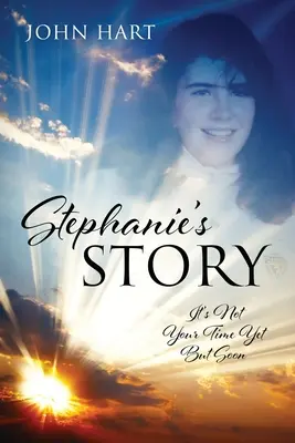 Povestea lui Stephanie: Nu este încă timpul tău, dar în curând - Stephanie's Story: It's Not Your Time Yet But Soon