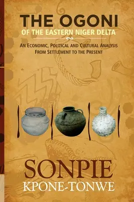 Ogoni din estul Deltei Nigerului: O analiză economică, politică și culturală de la colonizare până în prezent - The Ogoni of the Eastern Niger Delta: An Economic, Political and Cultural Analysis from Settlement to the Present