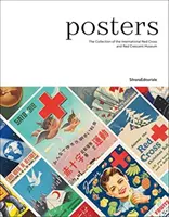 Postere: Colecția Muzeului Internațional al Crucii Roșii și Semilunii Roșii - Posters: The Collection of the International Red Cross and Red Crescent Museum
