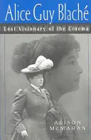 Alice Guy Blache: Vizionarul pierdut al cinematografiei - Alice Guy Blache: Lost Visionary of the Cinema