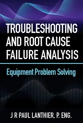 Depanarea și analiza defecțiunilor din cauza rădăcinii: Rezolvarea problemelor echipamentelor - Troubleshooting and Root Cause Failure Analysis: Equipment Problem Solving