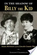 În umbra lui Billy the Kid: Susan McSween și războiul din Lincoln County - In the Shadow of Billy the Kid: Susan McSween and the Lincoln County War