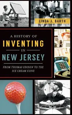 O istorie a inventării în New Jersey: De la Thomas Edison la conul de înghețată - A History of Inventing in New Jersey: From Thomas Edison to the Ice Cream Cone